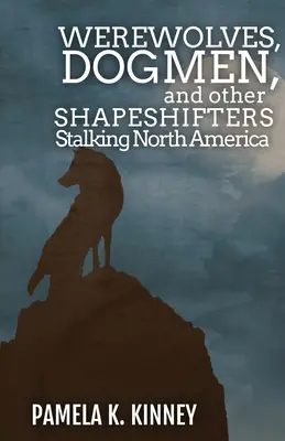 Wilkołaki, psiarze i inne zmiennokształtne grasujące w Ameryce Północnej - Werewolves, Dogmen, and Other Shapeshifters Stalking North America