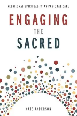 Angażowanie sacrum: Duchowość relacyjna jako opieka duszpasterska - Engaging the Sacred: Relational Spirituality as Pastoral Care