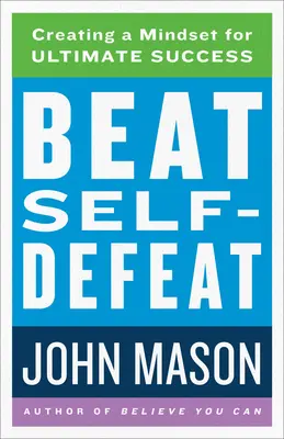 Pokonaj samego siebie: Tworzenie nastawienia na ostateczny sukces - Beat Self-Defeat: Creating a Mindset for Ultimate Success