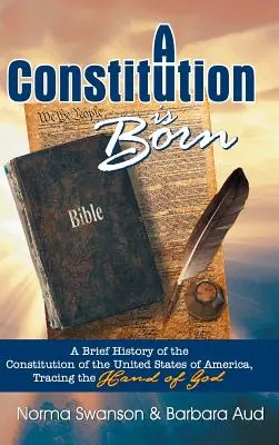 Narodziła się konstytucja: krótka historia konstytucji Stanów Zjednoczonych Ameryki, śladem ręki Boga - A Constitution Is Born: A Brief History of the Constitution of the United States of America, Tracing the Hand of God