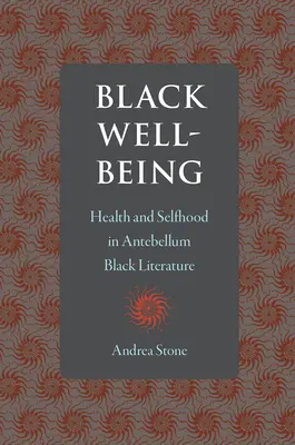 Black Well-Being: Zdrowie i tożsamość w czarnej literaturze Antebellum - Black Well-Being: Health and Selfhood in Antebellum Black Literature