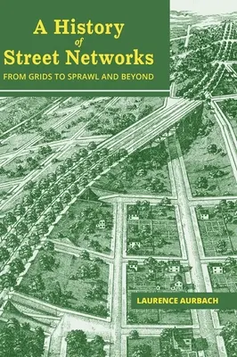 Historia sieci ulicznych: od siatek po rozlewiska i nie tylko - A History of Street Networks: from Grids to Sprawl and Beyond