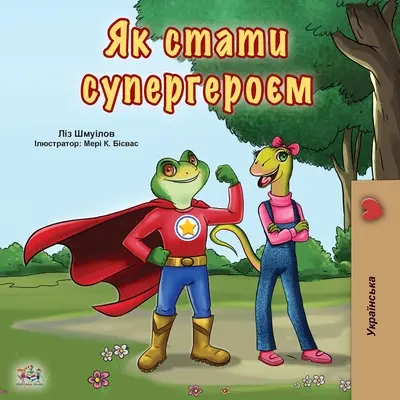 Być superbohaterem (ukraińska książka dla dzieci) - Being a Superhero (Ukrainian Book for Kids)