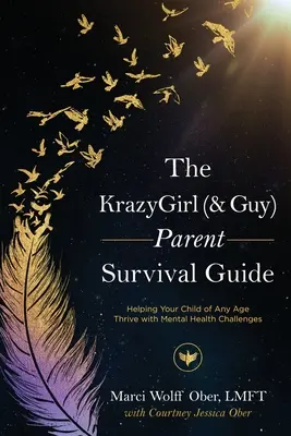 The KrazyGirl (& Guy) Parent Survival Guide: Pomaganie dziecku w każdym wieku rozwijać się z wyzwaniami zdrowia psychicznego - The KrazyGirl (& Guy) Parent Survival Guide: Helping Your Child of Any Age Thrive with Mental Health Challenges