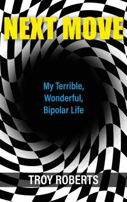 Następny ruch: Moje straszne, cudowne, dwubiegunowe życie - Next Move: My Terrible, Wonderful, Bipolar Life