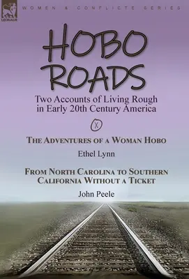 Hobo Roads: Dwa opisy życia w trudnych warunkach na początku XX wieku w Ameryce - Przygody kobiety włóczęgi autorstwa Ethel Lynn i From North C - Hobo Roads: Two Accounts of Living Rough in Early 20th Century America-The Adventures of a Woman Hobo by Ethel Lynn & From North C