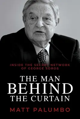 Człowiek za zasłoną: Wewnątrz tajnej sieci George'a Sorosa - The Man Behind the Curtain: Inside the Secret Network of George Soros