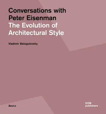 Rozmowy z Peterem Eisenmanem: Ewolucja stylu architektonicznego - Conversations with Peter Eisenman: The Evolution of Architectural Style