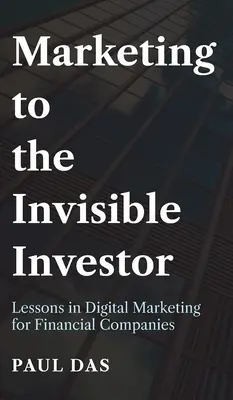 Marketing dla niewidzialnego inwestora: Lekcje marketingu cyfrowego dla firm finansowych - Marketing to the Invisible Investor: Lessons in Digital Marketing for Financial Companies