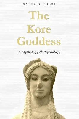 Bogini Kore: Mitologia i psychologia - The Kore Goddess: A Mythology & Psychology