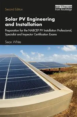 Inżynieria i instalacja fotowoltaiki: Przygotowanie do egzaminów certyfikacyjnych Nabcep Pv Installation Professional, Specialist i Inspector - Solar Pv Engineering and Installation: Preparation for the Nabcep Pv Installation Professional, Specialist and Inspector Certification Exams