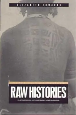 Surowe historie: Fotografie, antropologia i muzea - Raw Histories: Photographs, Anthropology and Museums