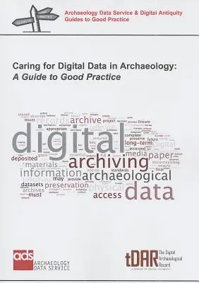 Dbałość o dane cyfrowe w archeologii: Przewodnik po dobrych praktykach - Caring for Digital Data in Archaeology: A Guide to Good Practice