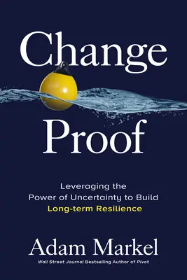 Change Proof: Wykorzystanie siły niepewności do budowania długoterminowej odporności - Change Proof: Leveraging the Power of Uncertainty to Build Long-Term Resilience