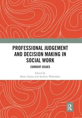 Profesjonalny osąd i podejmowanie decyzji w pracy socjalnej: Aktualne zagadnienia - Professional Judgement and Decision Making in Social Work: Current Issues