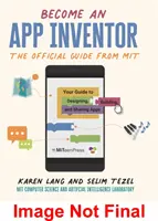 Zostań wynalazcą aplikacji: Oficjalny przewodnik od MIT App Inventor - Twój przewodnik po projektowaniu, budowaniu i udostępnianiu aplikacji - Become an App Inventor: The Official Guide from MIT App Inventor - Your Guide to Designing, Building, and Sharing Apps