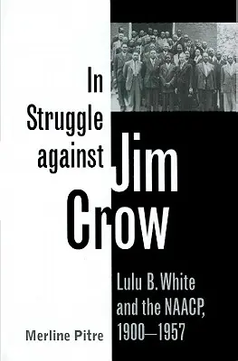 W walce z Jimem Crowem: Lulu B. White i NAACP, 1900-1957 - In Struggle Against Jim Crow: Lulu B. White and the NAACP, 1900-1957