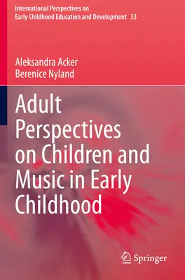 Perspektywy dorosłych dotyczące dzieci i muzyki we wczesnym dzieciństwie - Adult Perspectives on Children and Music in Early Childhood