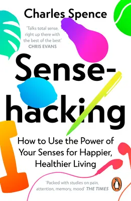Sensehacking: Jak wykorzystać moc zmysłów do szczęśliwszego i zdrowszego życia - Sensehacking: How to Use the Power of Your Senses for Happier, Healthier Living