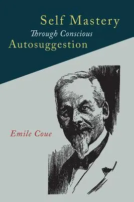 Samoopanowanie poprzez świadomą autosugestię - Self Mastery Through Conscious Autosuggestion