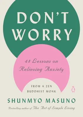 Nie martw się: 48 lekcji łagodzenia niepokoju od buddyjskiego mnicha zen - Don't Worry: 48 Lessons on Relieving Anxiety from a Zen Buddhist Monk