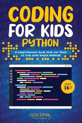 Kodowanie dla dzieci Python: Kompleksowy przewodnik, który może nauczyć dzieci kodowania za pomocą prostych metod - Coding for Kids Python: A Comprehensive Guide that Can Teach Children to Code with Simple Methods