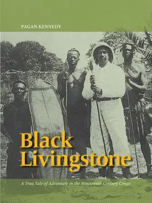 Black Livingstone: Prawdziwa opowieść o przygodzie w XIX-wiecznym Kongo - Black Livingstone: A True Tale of Adventure in the Nineteenth-Century Congo