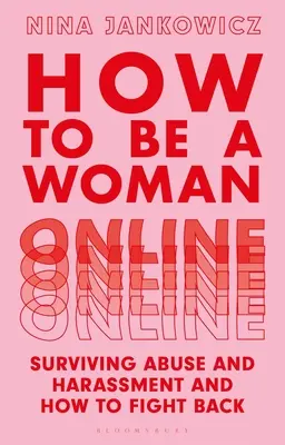 Jak być kobietą w sieci: Jak przetrwać nadużycia i nękanie oraz jak z nimi walczyć? - How to Be a Woman Online: Surviving Abuse and Harassment, and How to Fight Back