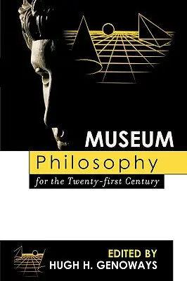 Filozofia muzealna dla dwudziestego pierwszego wieku - Museum Philosophy for the Twenty-First Century