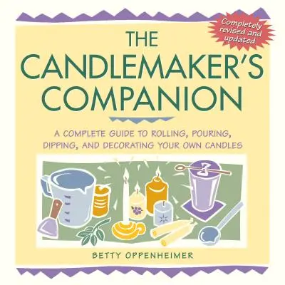 The Candlemaker's Companion: Kompletny przewodnik po toczeniu, nalewaniu, zanurzaniu i dekorowaniu własnych świec - The Candlemaker's Companion: A Complete Guide to Rolling, Pouring, Dipping, and Decorating Your Own Candles