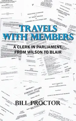 Podróże z posłami: Urzędnik w parlamencie, od Wilsona do Blaira - Travels with Members: A Clerk in Parliament, from Wilson to Blair