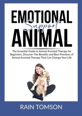 Emotional Support Animal: The Essential Guode to Animal Assisted Therapy for Beginners, Odkryj korzyści i najlepsze praktyki Animal Assis - Emotional Support Animal: The Essential Guode to Animal Assisted Therapy for Beginners, Discover The Benefits and Best Practices of Animal Assis
