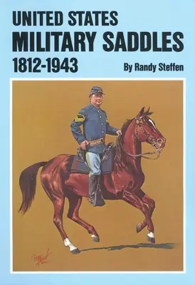 Amerykańskie siodła wojskowe, 1812-1943 - U.S. Military Saddles, 1812-1943