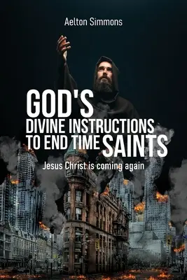 Boskie instrukcje Boga dla świętych czasów ostatecznych: Jezus Chrystus przychodzi ponownie - God's Divine Instructions to End Time Saints: Jesus Christ is Coming Again