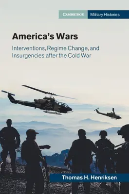 Amerykańskie wojny: interwencje, zmiana reżimu i rebelie po zimnej wojnie - America's Wars: Interventions, Regime Change, and Insurgencies After the Cold War