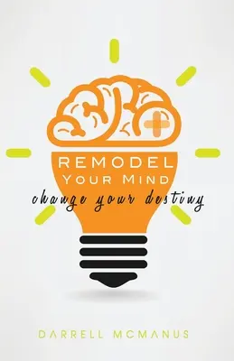 Przemodeluj swój umysł zmień swoje przeznaczenie - Remodel Your Mind Change Your Destiny