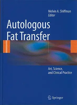 Autologiczny transfer tłuszczu: Sztuka, nauka i praktyka kliniczna - Autologous Fat Transfer: Art, Science, and Clinical Practice