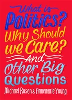 Czym jest polityka? Dlaczego powinno nas to obchodzić? I inne ważne pytania - What Is Politics? Why Should we Care? And Other Big Questions