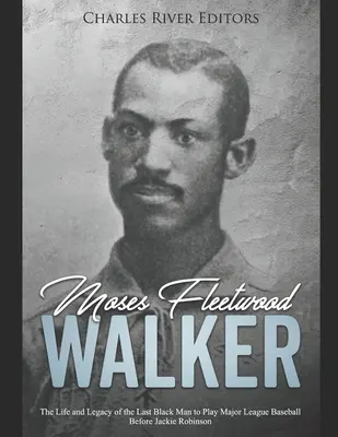 Moses Fleetwood Walker: Życie i dziedzictwo ostatniego czarnoskórego gracza Major League Baseball przed Jackie Robinsonem - Moses Fleetwood Walker: The Life and Legacy of the Last Black Man to Play Major League Baseball Before Jackie Robinson