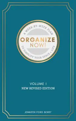 Zorganizuj się teraz: Tygodniowy przewodnik po upraszczaniu przestrzeni i życia - Organize Now: A Week-by-Week Guide to Simplify Your Space and Your Life