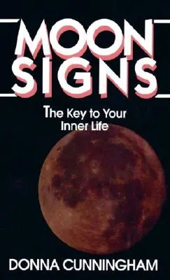 Znaki Księżyca: Klucz do twojego wewnętrznego życia - Moon Signs: The Key to Your Inner Life