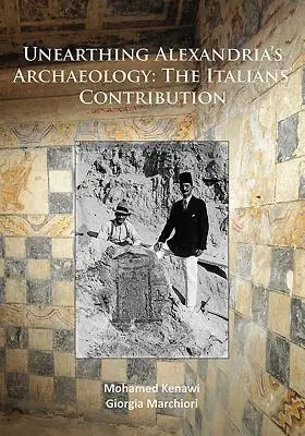 Odkrywając archeologię Aleksandrii: Włoski wkład - Unearthing Alexandria's Archaeology: The Italian Contribution