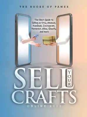 Sell Your Crafts Online 2022: Najlepszy przewodnik po sprzedaży na Etsy, Amazon, Facebook, Instagram, Pinterest, eBay, Shopify i nie tylko - Sell Your Crafts Online 2022: The Best Guide to Selling on Etsy, Amazon, Facebook, Instagram, Pinterest, eBay, Shopify, and More