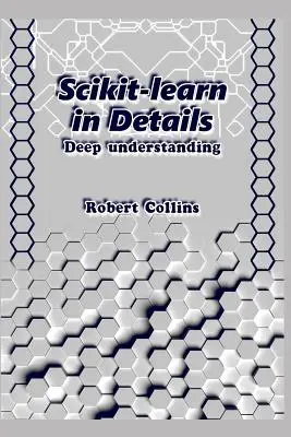 Scikit-Learn w szczegółach: Głębokie zrozumienie - Scikit-Learn in Details: Deep Understanding