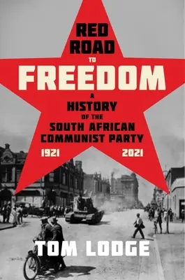 Czerwona droga do wolności: Historia Południowoafrykańskiej Partii Komunistycznej 1921-2021 - Red Road to Freedom: A History of the South African Communist Party 1921 - 2021