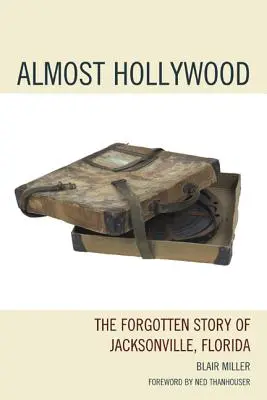 Prawie Hollywood: Zapomniana historia Jacksonville na Florydzie - Almost Hollywood: The Forgotten Story of Jacksonville, Florida