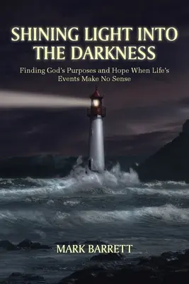 Światło w ciemności: Odnajdywanie Bożych celów i nadziei, gdy wydarzenia życiowe nie mają sensu - Shining Light into the Darkness: Finding God's Purposes and Hope When Life's Events Make No Sense