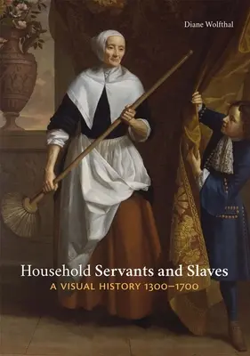 Służba domowa i niewolnicy: Historia wizualna, 1300-1700 - Household Servants and Slaves: A Visual History, 1300-1700
