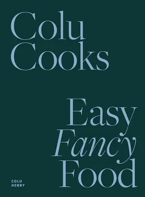 Colu Gotuje: Łatwe fantazyjne jedzenie - Colu Cooks: Easy Fancy Food