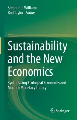 Zrównoważony rozwój i nowa ekonomia: Synteza ekonomii ekologicznej i współczesnej teorii monetarnej - Sustainability and the New Economics: Synthesising Ecological Economics and Modern Monetary Theory